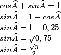 cos \widehat{A} + sin \widehat{A} = 1
 \\ sin \widehat{A} = 1 - cos \widehat{A}
 \\ sin \widehat{A} = 1 - 0,25
 \\ sin \widehat{A} = \sqrt{0,75}
 \\ sin \widehat{A} = \frac{\sqrt{3}}{2}